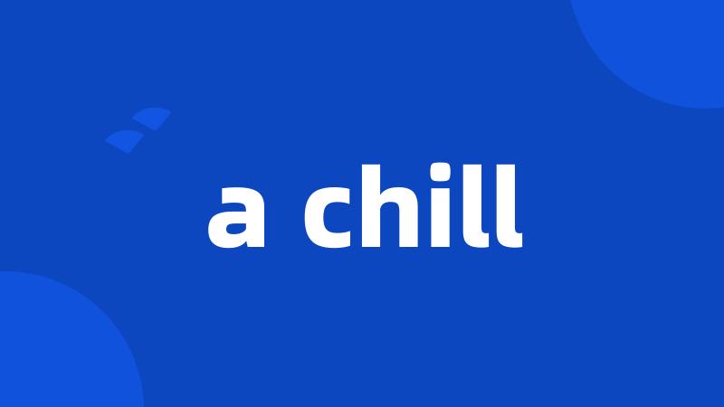 a chill