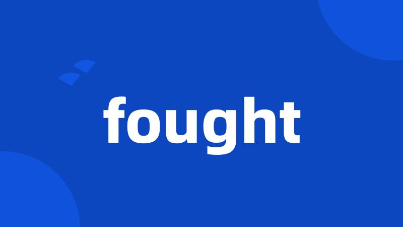fought