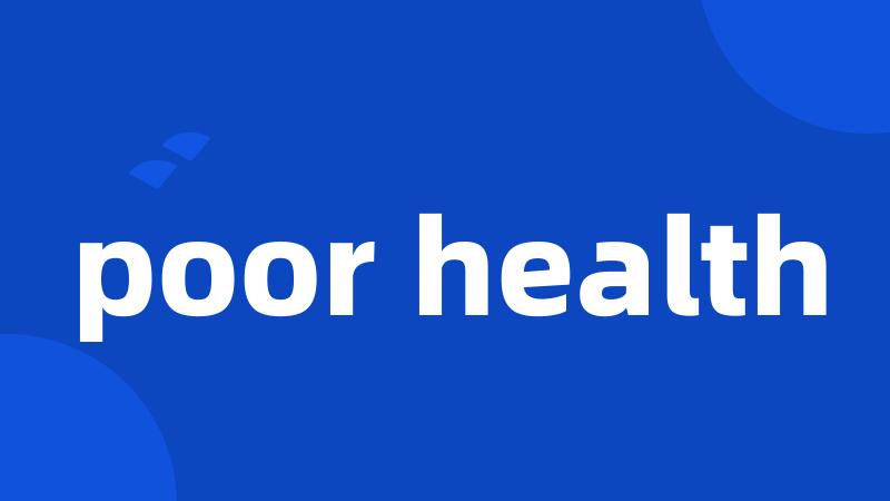 poor health