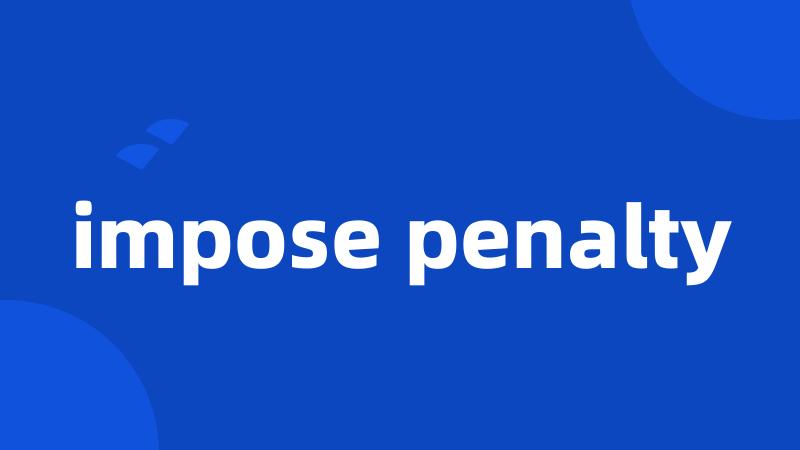impose penalty