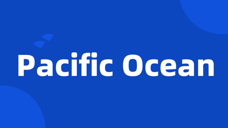 Pacific Ocean