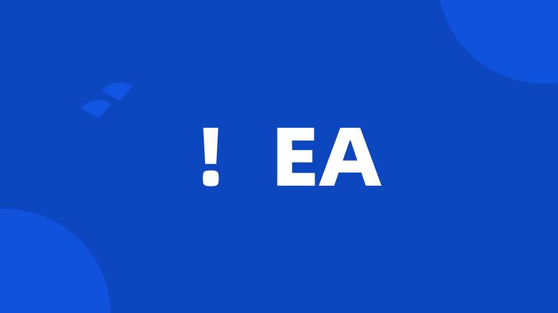 !EA