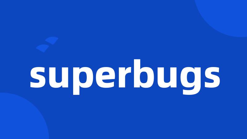 superbugs