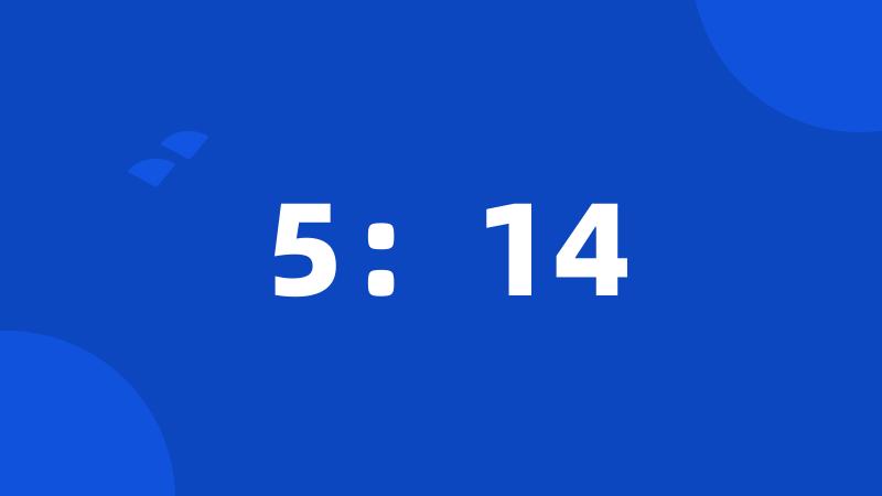 5:14