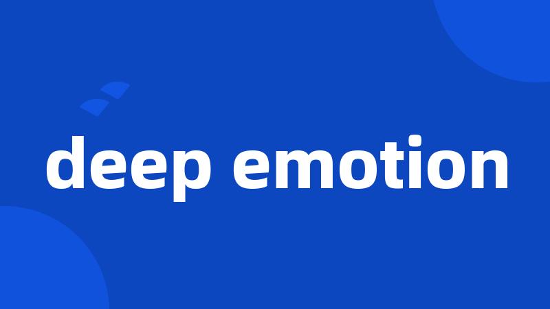 deep emotion
