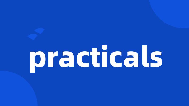 practicals