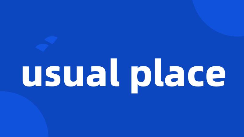 usual place