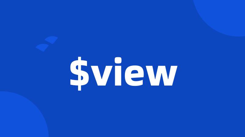 $view