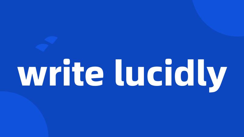 write lucidly