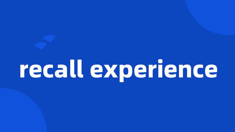recall experience