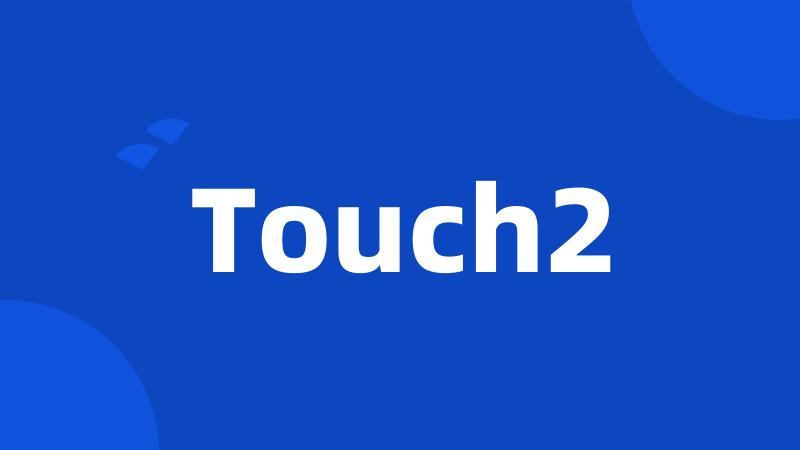 Touch2