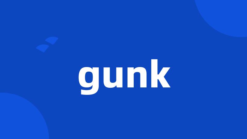 gunk