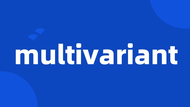 multivariant