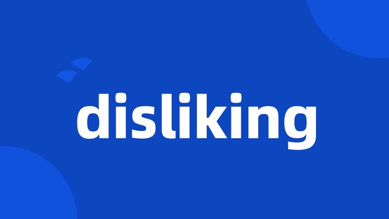 disliking