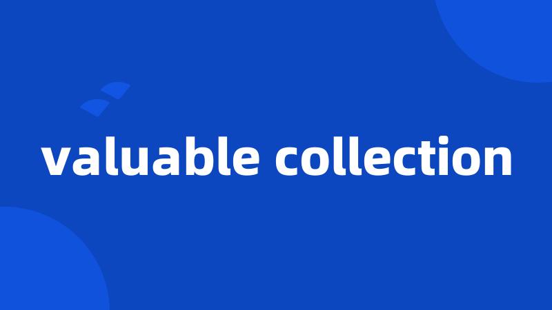 valuable collection