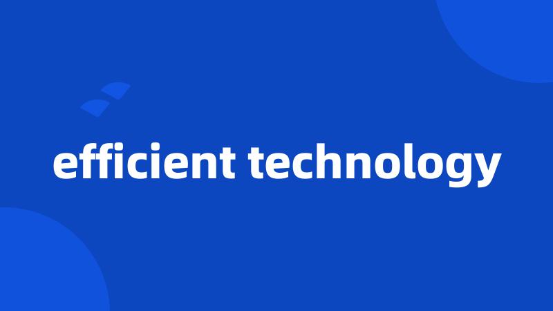efficient technology