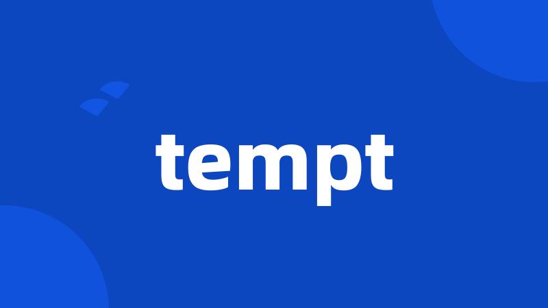 tempt