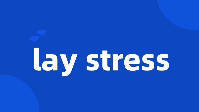 lay stress