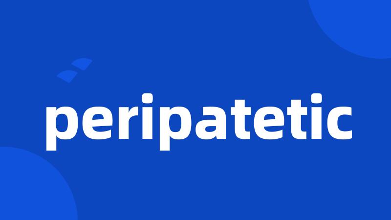 peripatetic
