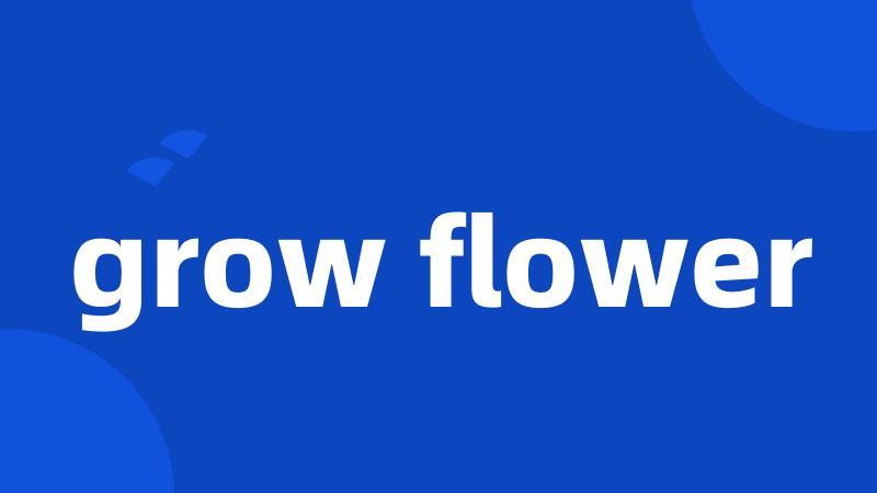 grow flower