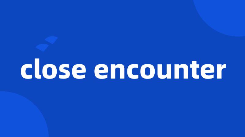 close encounter
