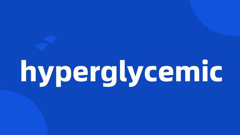 hyperglycemic