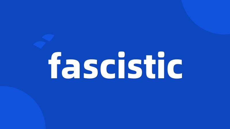 fascistic