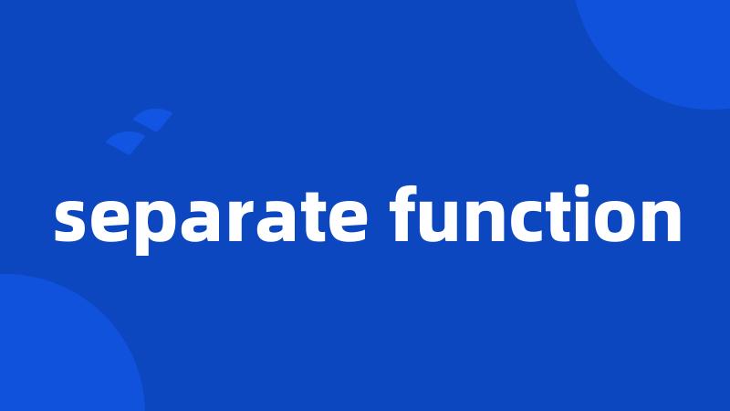 separate function