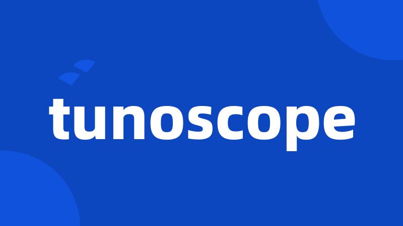 tunoscope