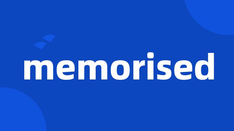 memorised