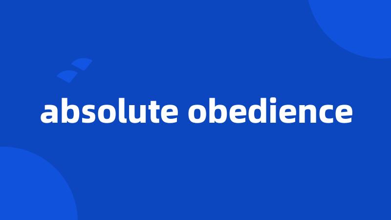absolute obedience
