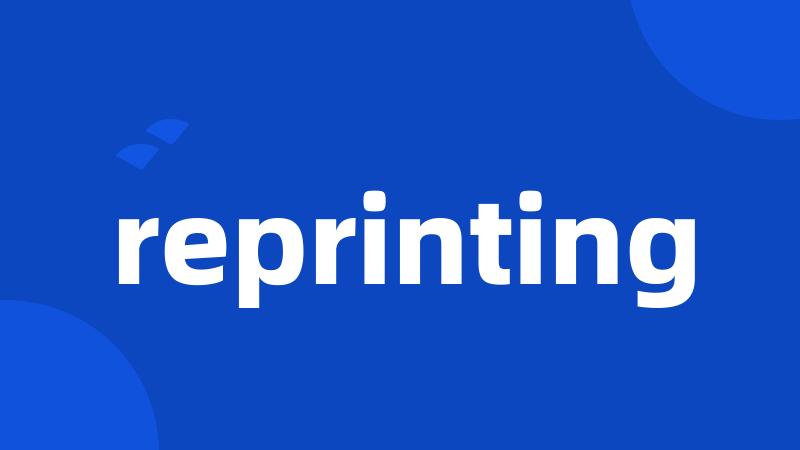 reprinting