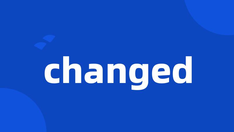 changed
