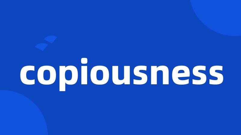 copiousness