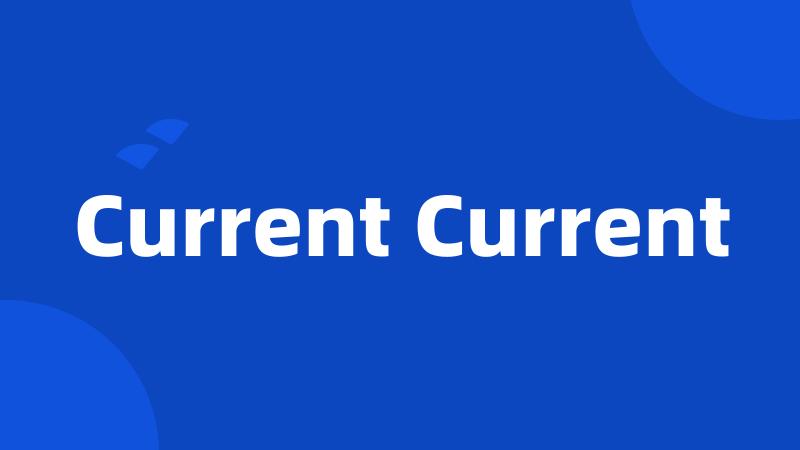 Current Current