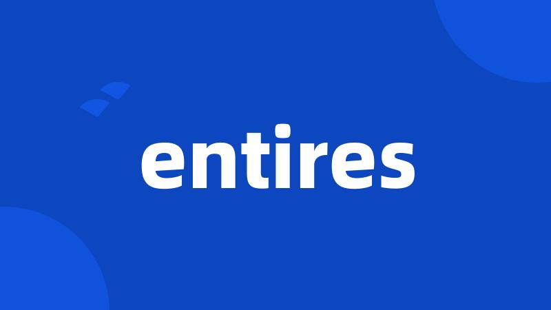 entires