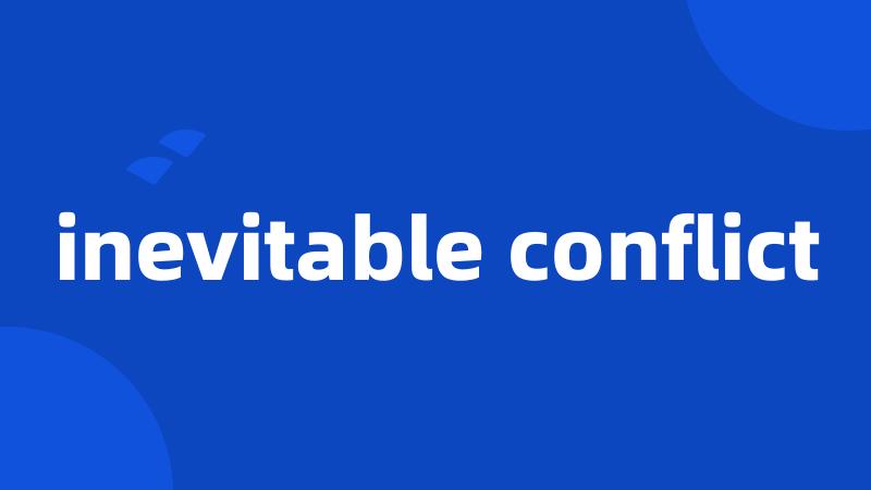 inevitable conflict