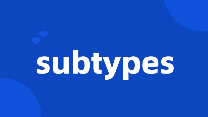 subtypes