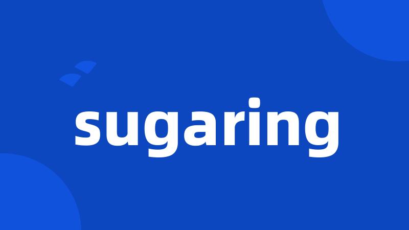 sugaring