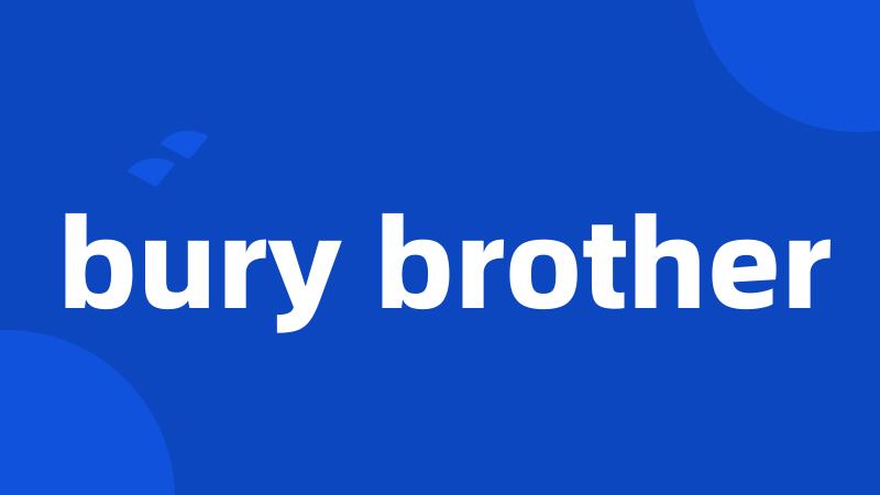 bury brother