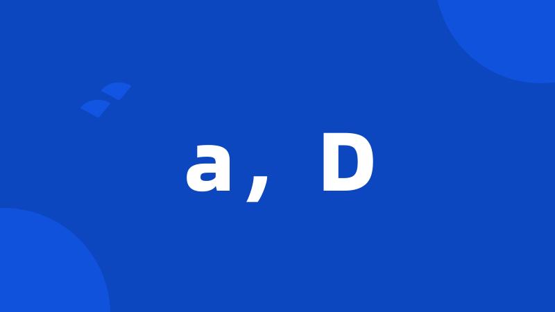 a,D