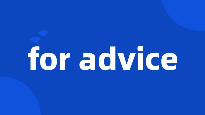for advice