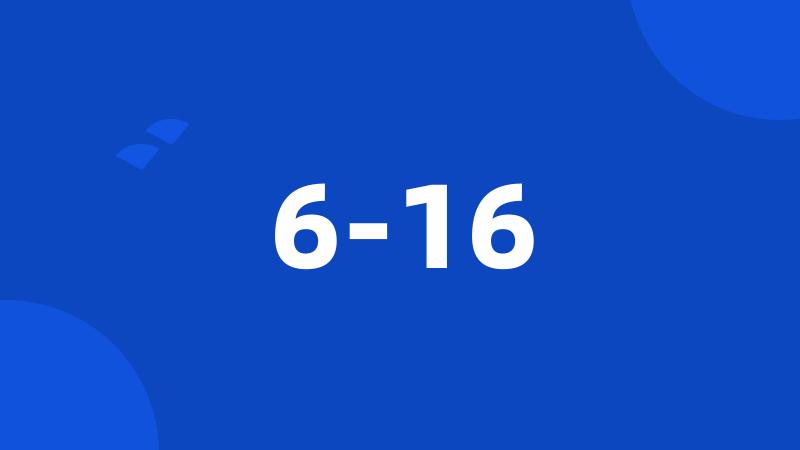 6-16