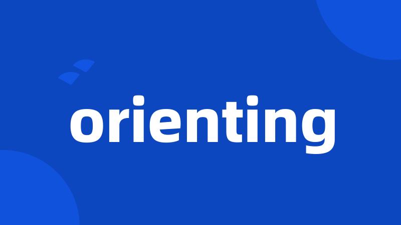 orienting