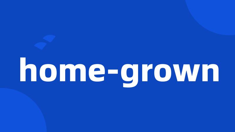 home-grown