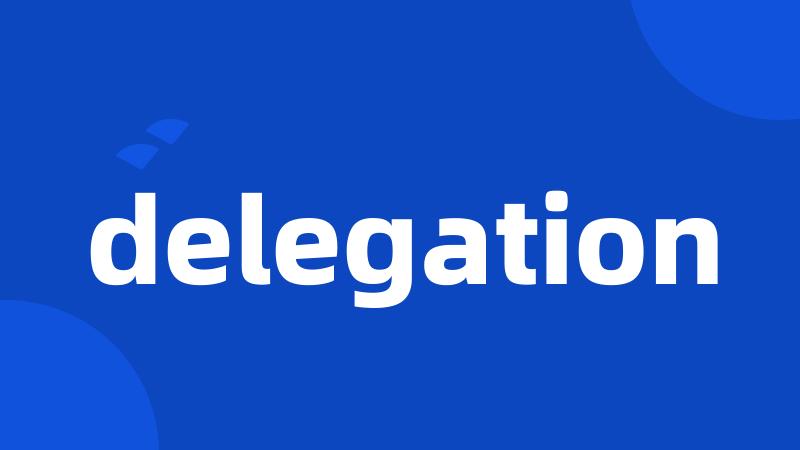 delegation