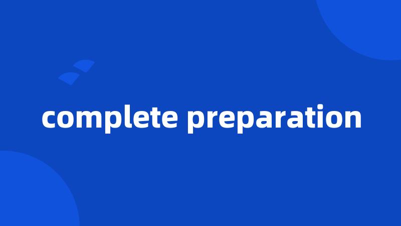 complete preparation