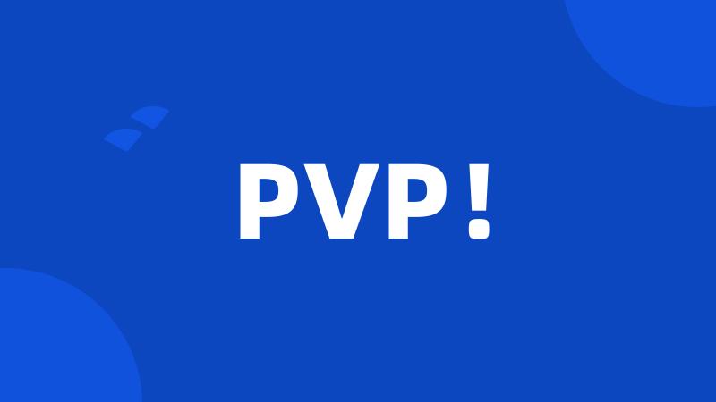 PVP!