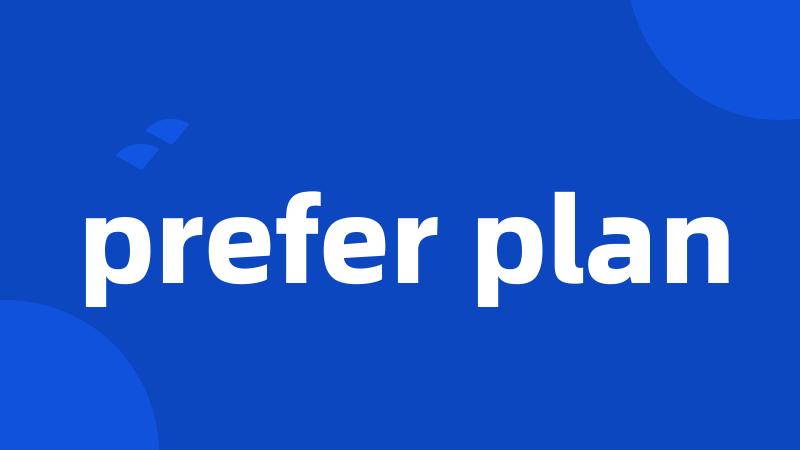 prefer plan