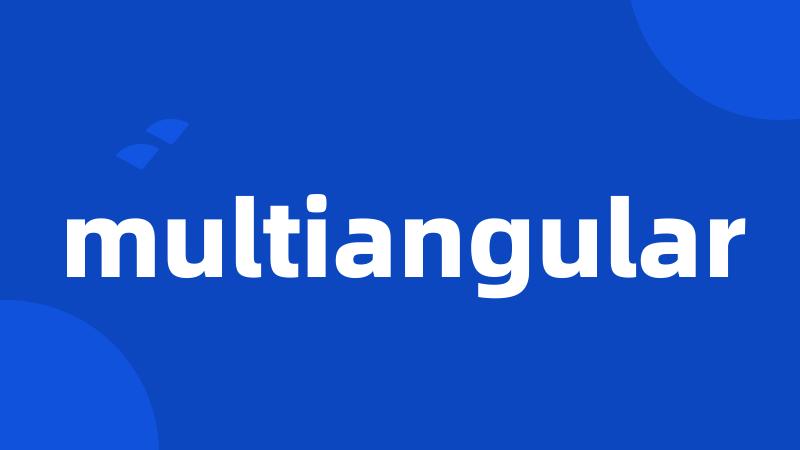 multiangular